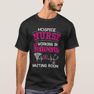 Nursing Hospice Nurse Working In Heavens Waiting R T-Shirt