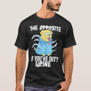 Nursing Hospital The opposite of you're out Nurse T-Shirt