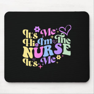 Nursing humor Its Me Hi I'm The Nurse RN ER NICU L Mouse Pad