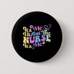 Nursing humour Its Me Hi I'm The Nurse RN ER NICU  6 Cm Round Badge