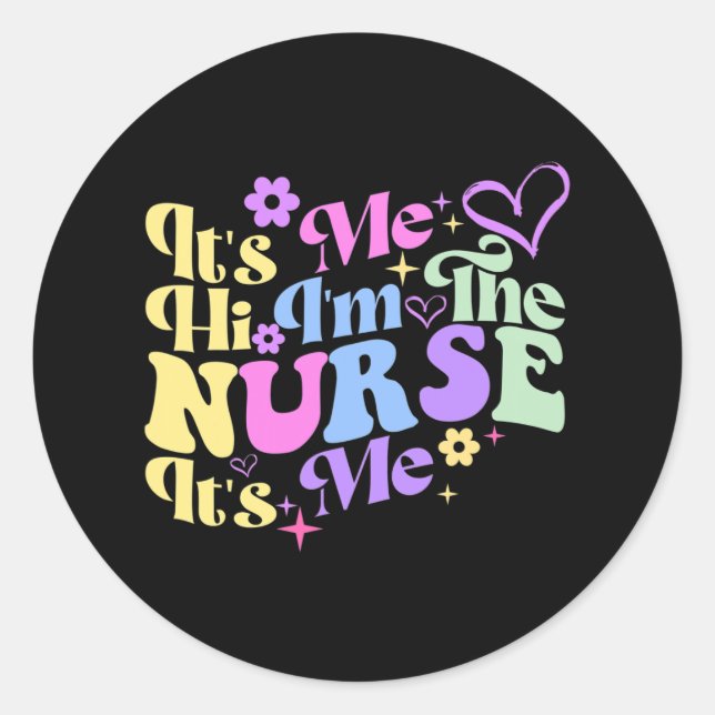 Nursing humour Its Me Hi I'm The Nurse RN ER NICU  Classic Round Sticker (Front)