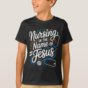 Nursing in the name of jesus christian nurse Nursi T-Shirt