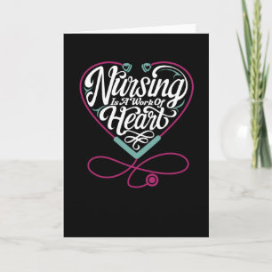 Nursing is a Work of Heart Card