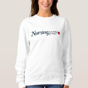 Nursing is a Work of Heart Elegant Typography  Sweatshirt