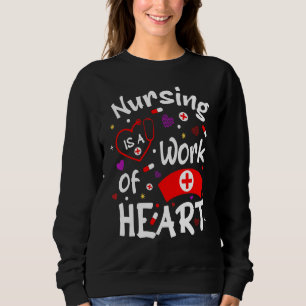 Nursing Is A Work Of Heart Nurse Quotes Sweatshirt
