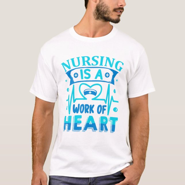 Nursing Is A Work Of Heart Nurse T-Shirt (Front)