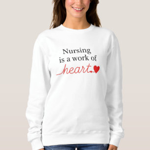 Nursing is a Work of Heart Script Typography Sweatshirt