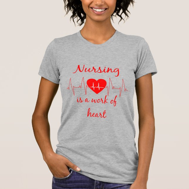Nursing is a work of the Heart Inspirational Quote T-Shirt (Front)