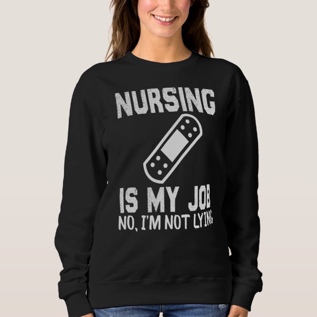 Nursing Is My Job Fool's Day Funny Nurse April Foo Sweatshirt (Front)