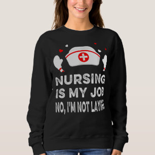 Nursing Is My Job Fool's Day Nurse April Fool's Ly Sweatshirt