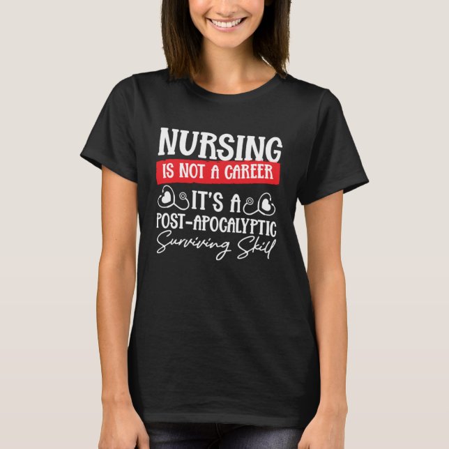 Nursing Is Not a Career It's a Post-Apocalyptic Su T-Shirt (Front)
