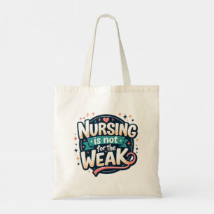 Nursing Is Not for The Weak Tote Bag