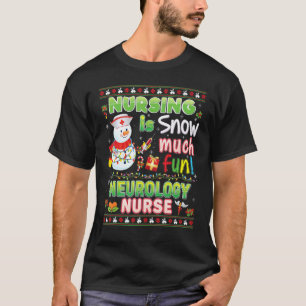 Nursing Is Snow Much Fun Neurology Nurse So Snowma T-Shirt