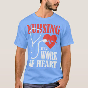 Nursing Its A Work Of Heart T-Shirt
