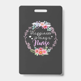 Nursing Life Happiness Is Being A Nurse ID Badge