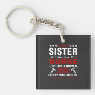 Nursing Life I Have A Nurse Sister Key Ring