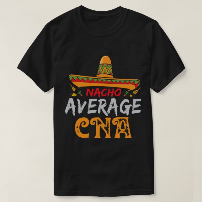 Nursing Nacho Average CNA Certified Nursing Assist T-Shirt (Design Front)