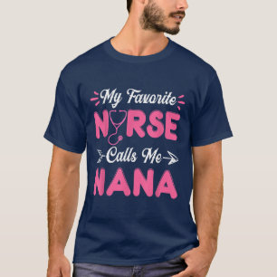 Nursing Nana Mothers Day My Favorite Nurse Calls M T-Shirt