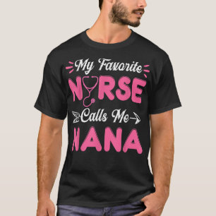 Nursing Nana Mothers Day My Favourite Nurse Calls T-Shirt