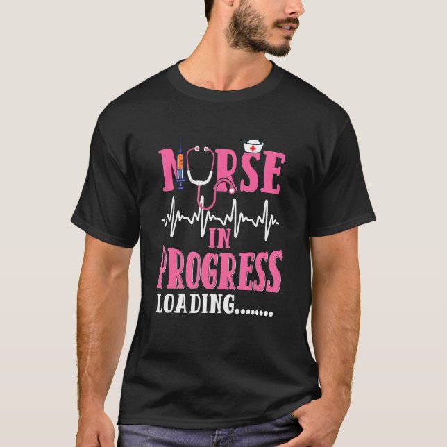 Nursing Nurse In Progress Loading Nursing School T-Shirt (Front)