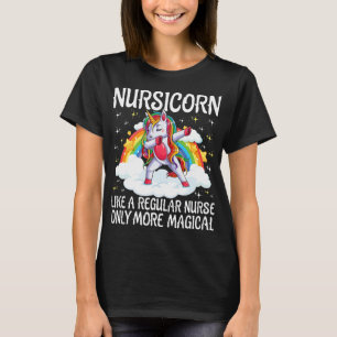 Nursing Nursicorn Like A Regular Nurse Only More M T-Shirt