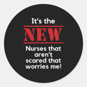 Nursing Quote It's The New Nurses That E Me Rn Dnp Classic Round Sticker