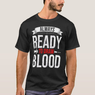 Nursing Ready To Draw Blood Vein Needle Phlebotomi T-Shirt