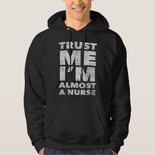 Nursing School for Students Trust Me I m Almost a  Hoodie