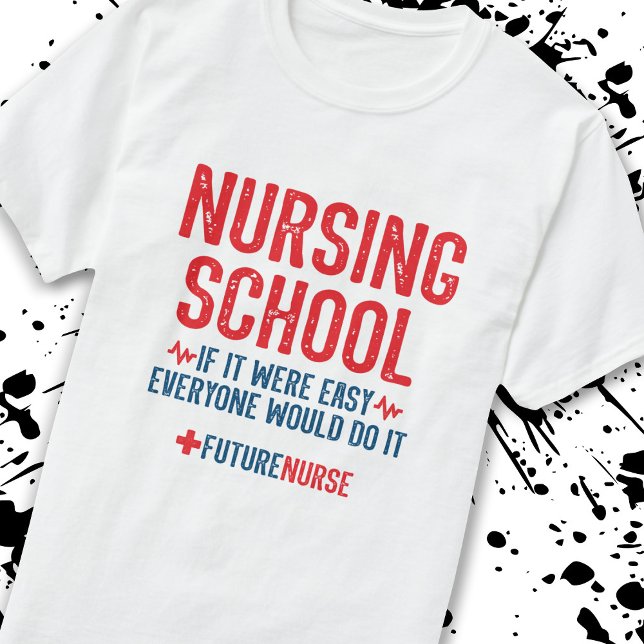 Nursing School Student Quote - Future Nurse T-Shirt (Creator Uploaded)