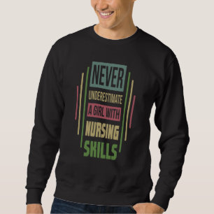 Nursing Skills Never Underestimate A Girl Sweatshirt