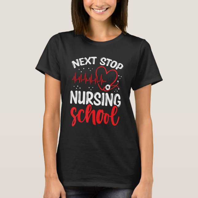 Nursing Student Next Stop Nursing School Graduate T-Shirt (Front)