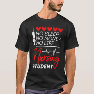 Nursing Student Proud No Sleep No Money No Life T-Shirt