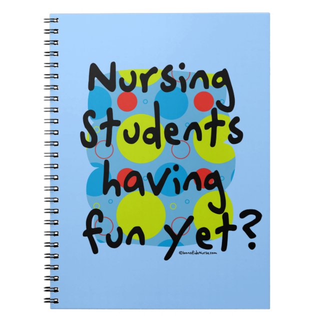 Nursing Students Having Fun Yet? Spiral Notebook (Front)