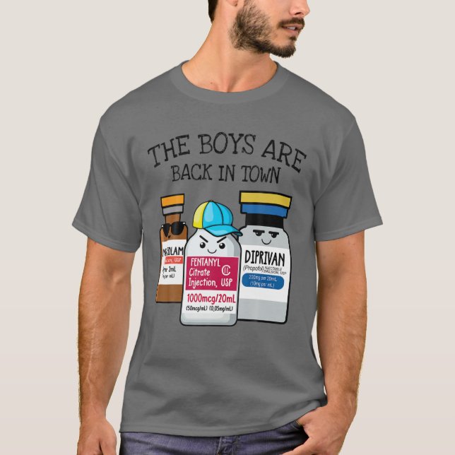 Nursing The Boys Are Back In Town ICU ER CRNA Nurs T-Shirt (Front)