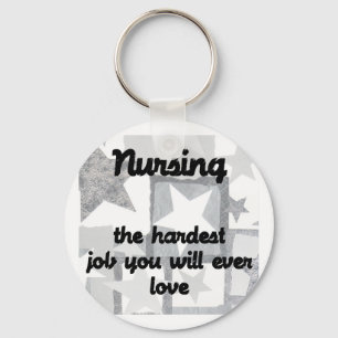 Nursing - the hardest job you will ever love key ring