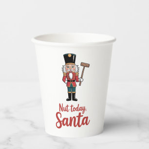 Nut Today Santa Funny Nutcracker Christmas Santa Paper Cups