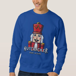 Nutcracker, Christmas Ready To Crack Sweatshirt