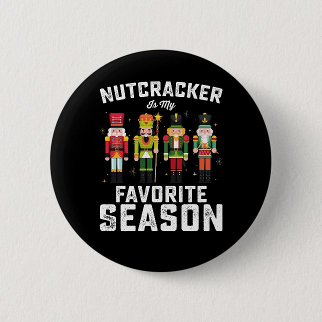 Nutcracker Is My Favourite Season Christmas Holida 6 Cm Round Badge (Front)