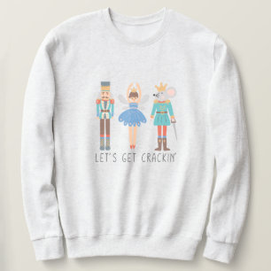 Nutcracker Let's Get Cracking Unisex Sweatshirt