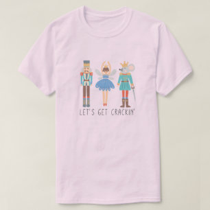 Nutcracker Let's Get Cracking Unisex T-Shirt
