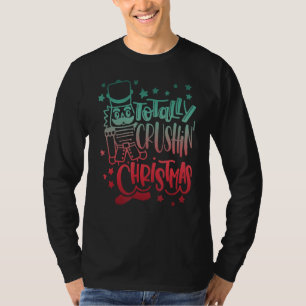 Nutcracker Svg Totally Crushin' Christmas Xmas T-Shirt