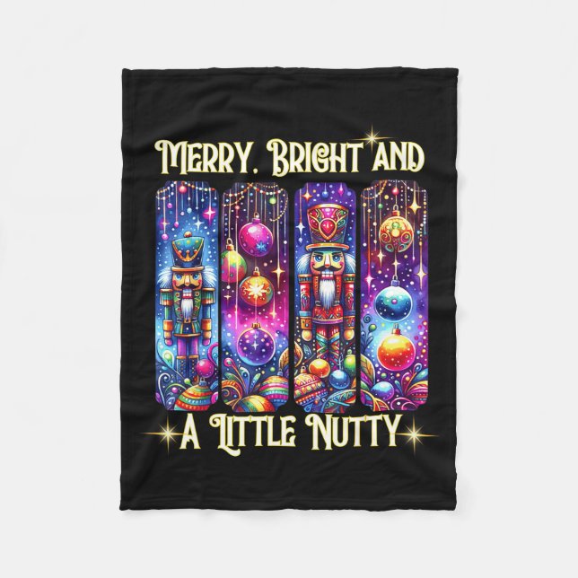 Nutcrackers Merry, Bright And A Little Nutty Funny Fleece Blanket (Front)