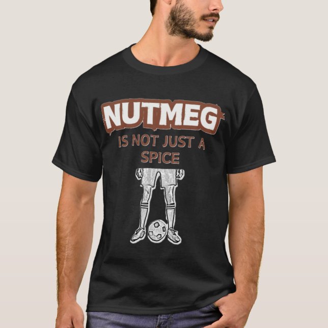 Nutmeg Is Not Just A Spice Funny T-Shirt (Front)