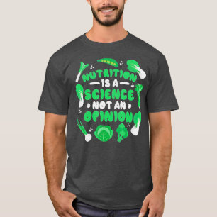 Nutrition is a Science Not An Opinion Nutritionist T-Shirt