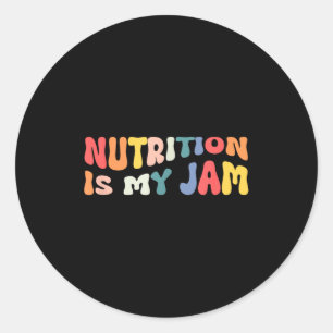 Nutrition Is My Jam Funny Quote For Rdn Nutritioni Classic Round Sticker