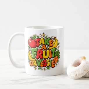 Nutrition Quote "Take A Fruit Or Veggie" Coffee Mug