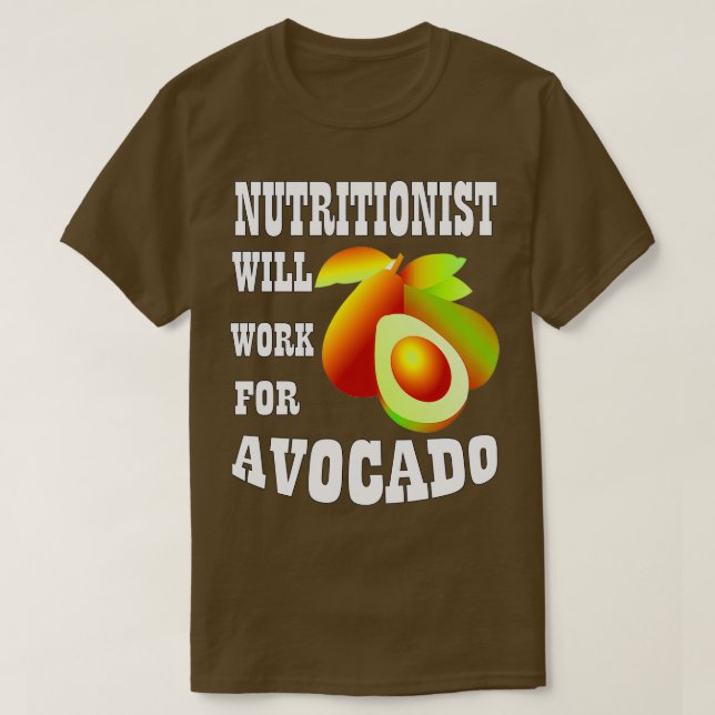 Nutritionist Will Work for Avocado 2 T-Shirt (Design Front)
