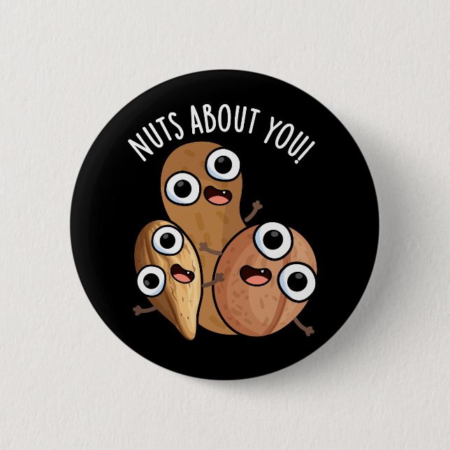 Nuts About You Funny Nut Puns Dark BG 6 Cm Round Badge (Front)