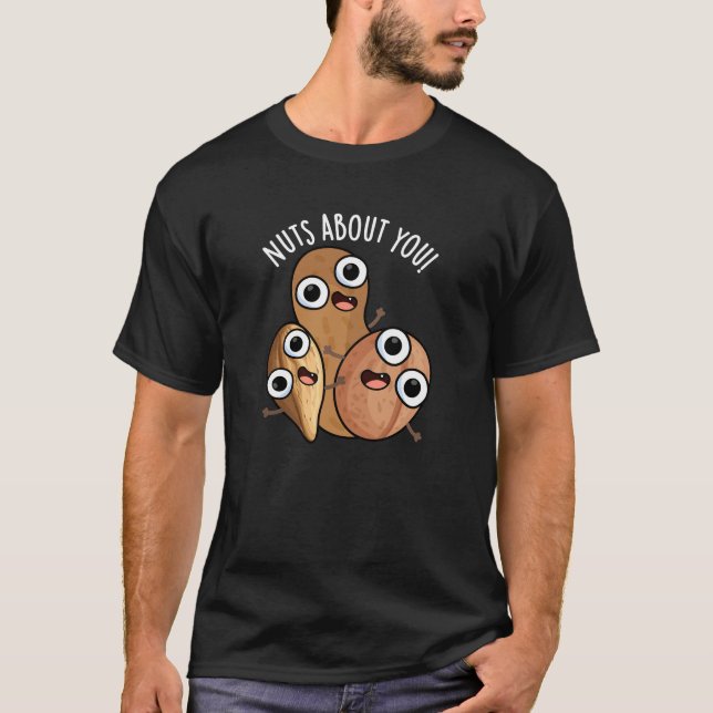 Nuts About You Funny Nut Puns Dark BG T-Shirt (Front)