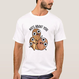 Nuts About You Funny Nut Puns  T-Shirt